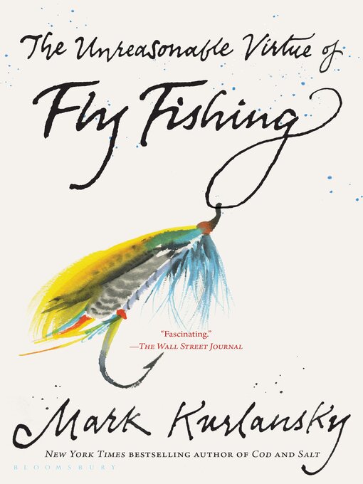 Title details for The Unreasonable Virtue of Fly Fishing by Mark Kurlansky - Available